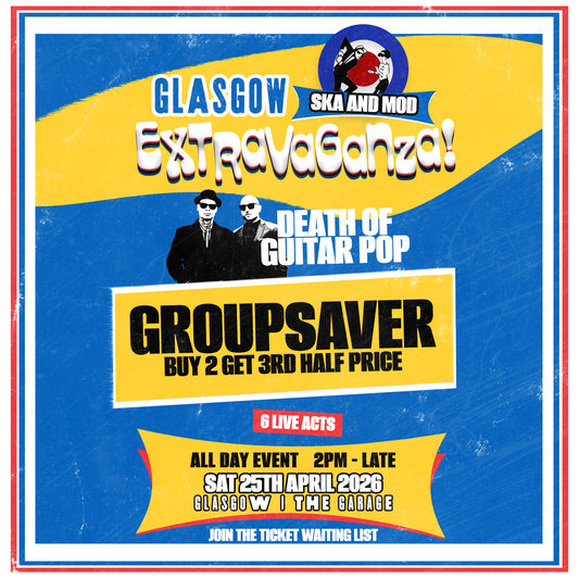 GLASGOW SKA & MOD EXTRAVAGANZA 2026 - GROUPSAVER - BUY 2 GET 3rd HALF PRICE